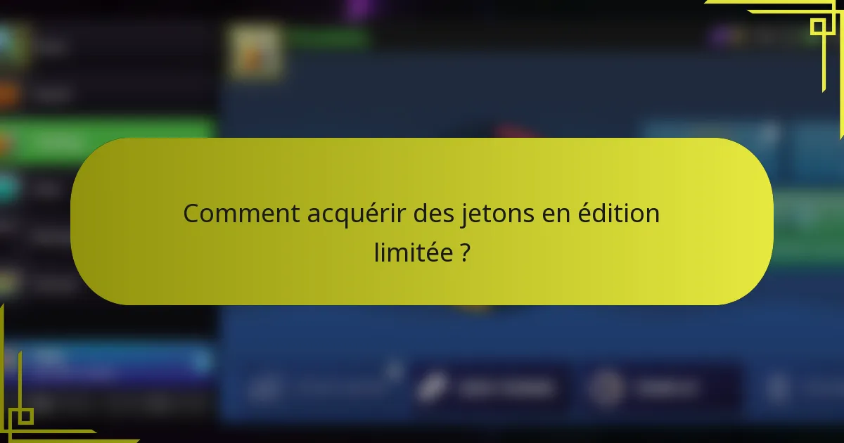 Comment acquérir des jetons en édition limitée ?