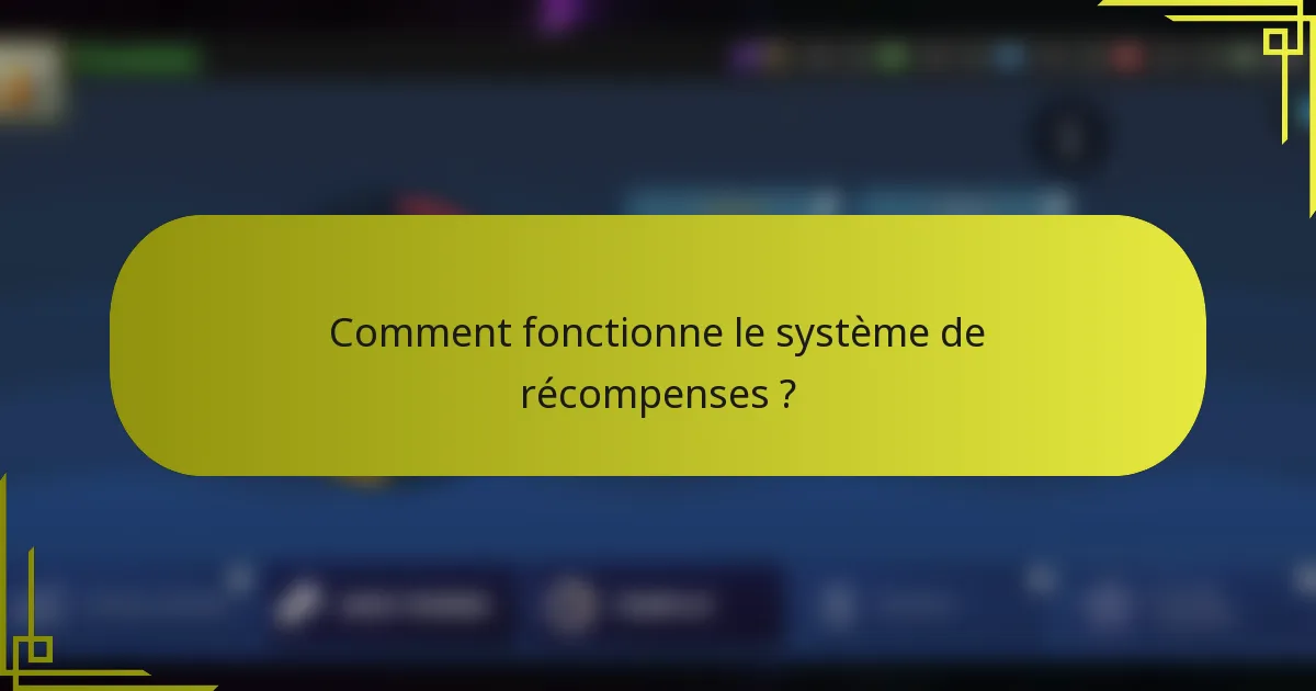 Comment fonctionne le système de récompenses ?