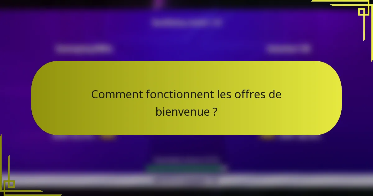 Comment fonctionnent les offres de bienvenue ?
