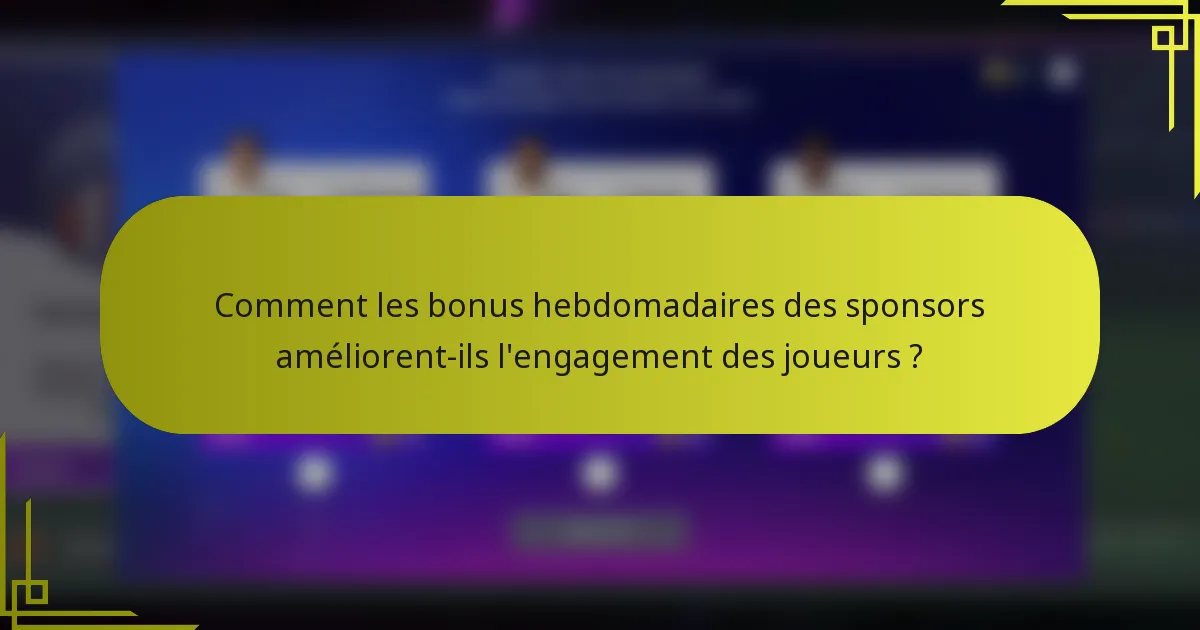 Comment les bonus hebdomadaires des sponsors améliorent-ils l'engagement des joueurs ?