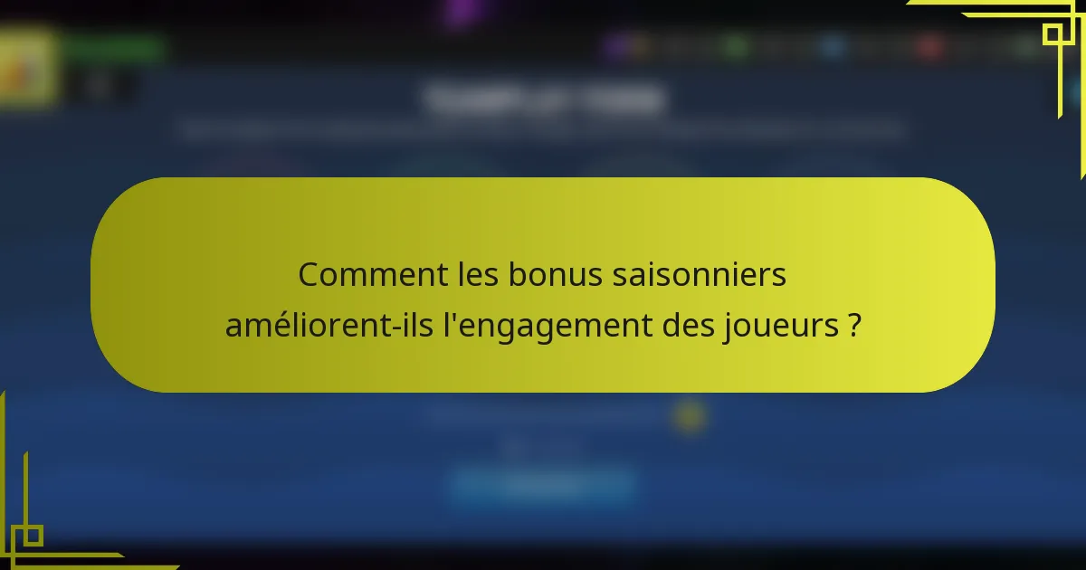 Comment les bonus saisonniers améliorent-ils l'engagement des joueurs ?