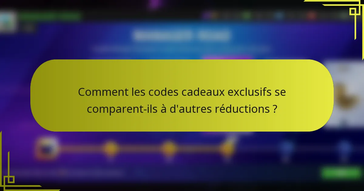 Comment les codes cadeaux exclusifs se comparent-ils à d'autres réductions ?