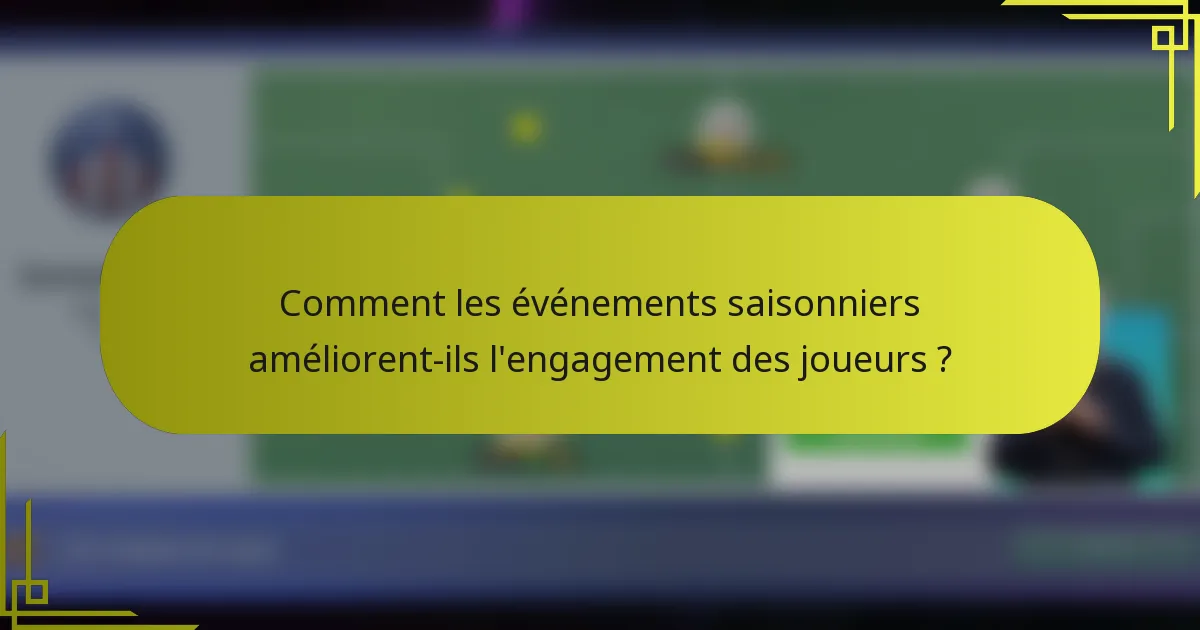 Comment les événements saisonniers améliorent-ils l'engagement des joueurs ?