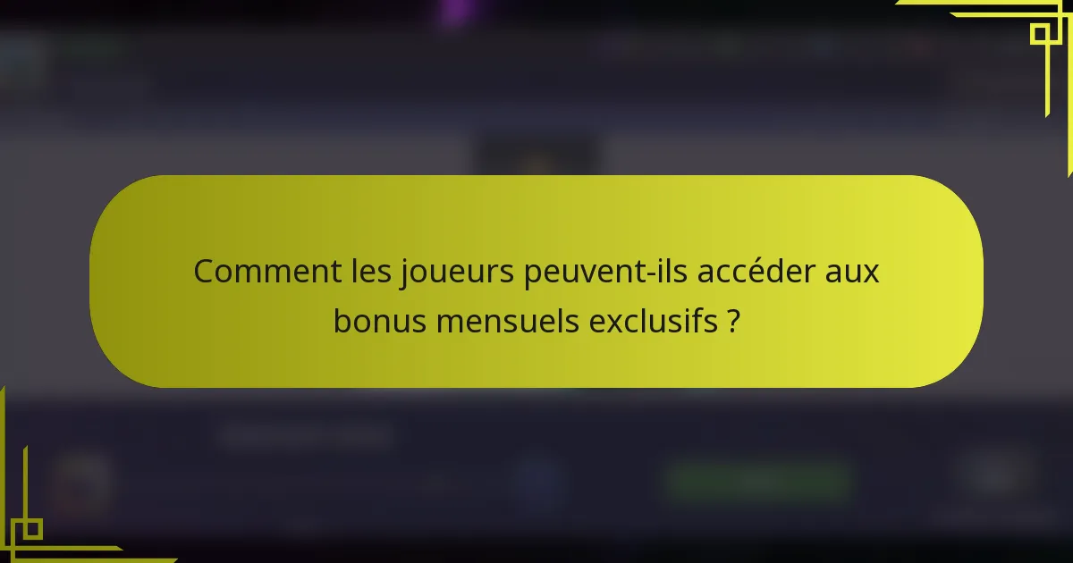 Comment les joueurs peuvent-ils accéder aux bonus mensuels exclusifs ?