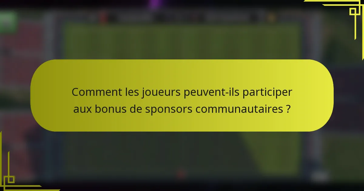 Comment les joueurs peuvent-ils participer aux bonus de sponsors communautaires ?