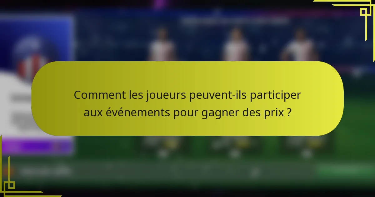 Comment les joueurs peuvent-ils participer aux événements pour gagner des prix ?