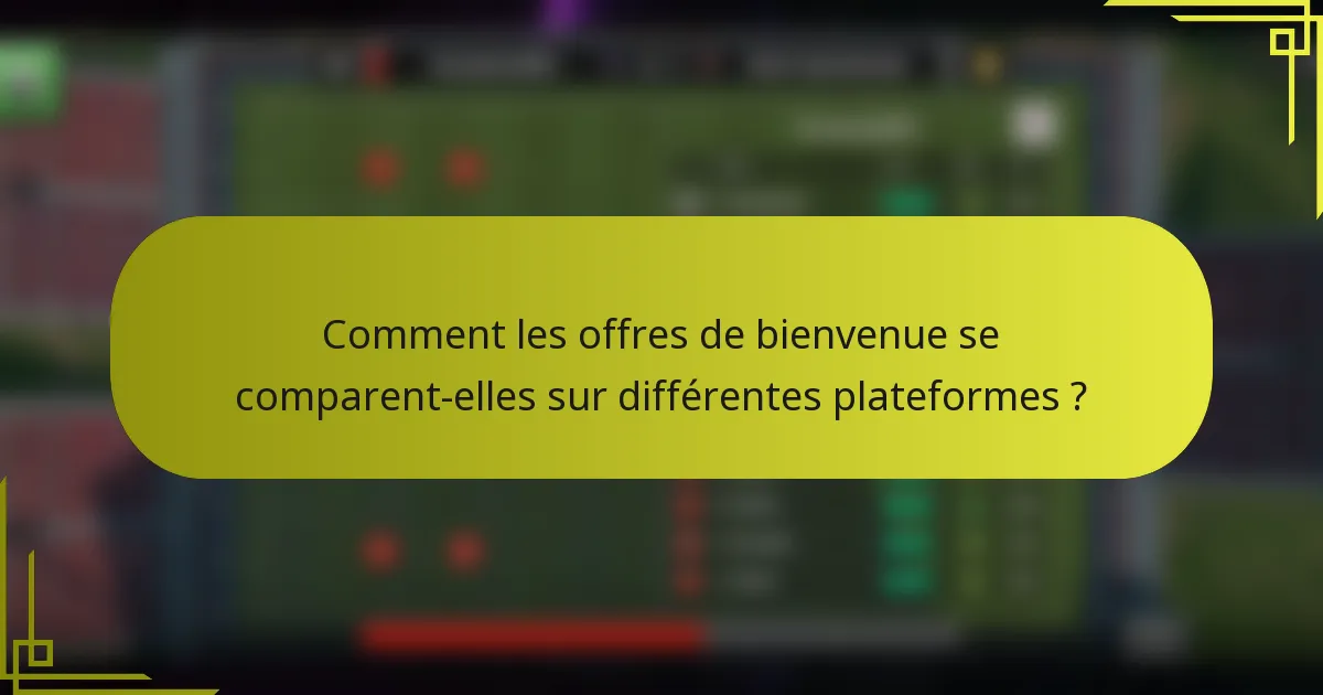 Comment les offres de bienvenue se comparent-elles sur différentes plateformes ?
