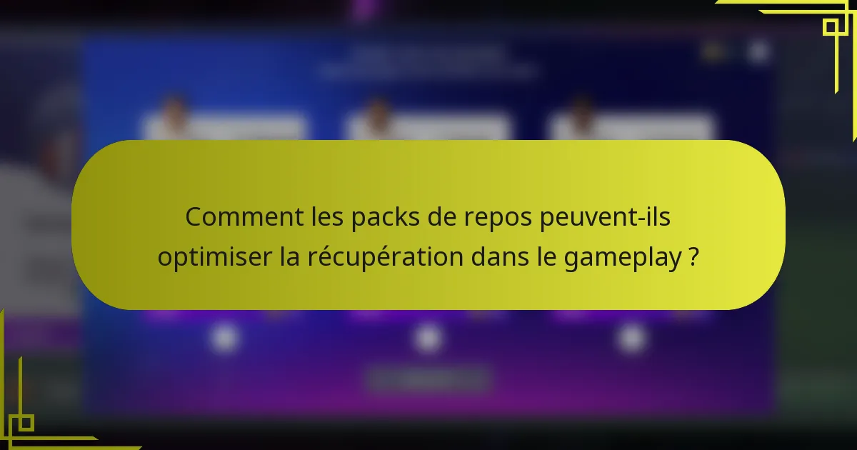 Comment les packs de repos peuvent-ils optimiser la récupération dans le gameplay ?