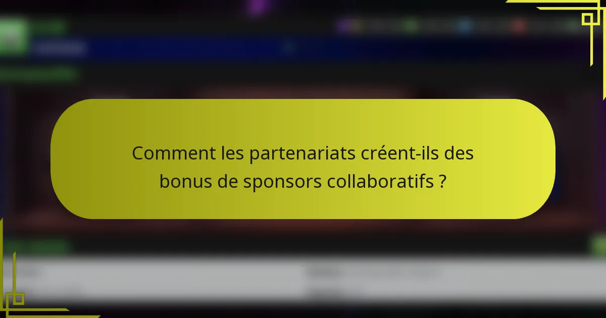 Comment les partenariats créent-ils des bonus de sponsors collaboratifs ?