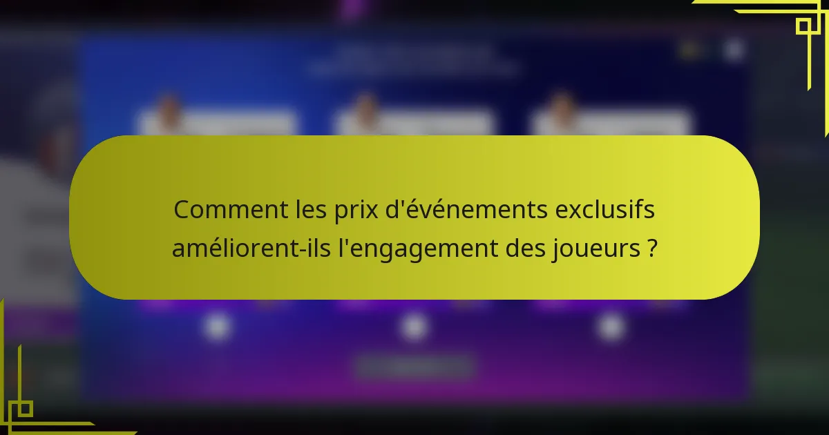 Comment les prix d'événements exclusifs améliorent-ils l'engagement des joueurs ?