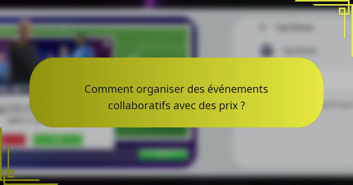 Comment organiser des événements collaboratifs avec des prix ?
