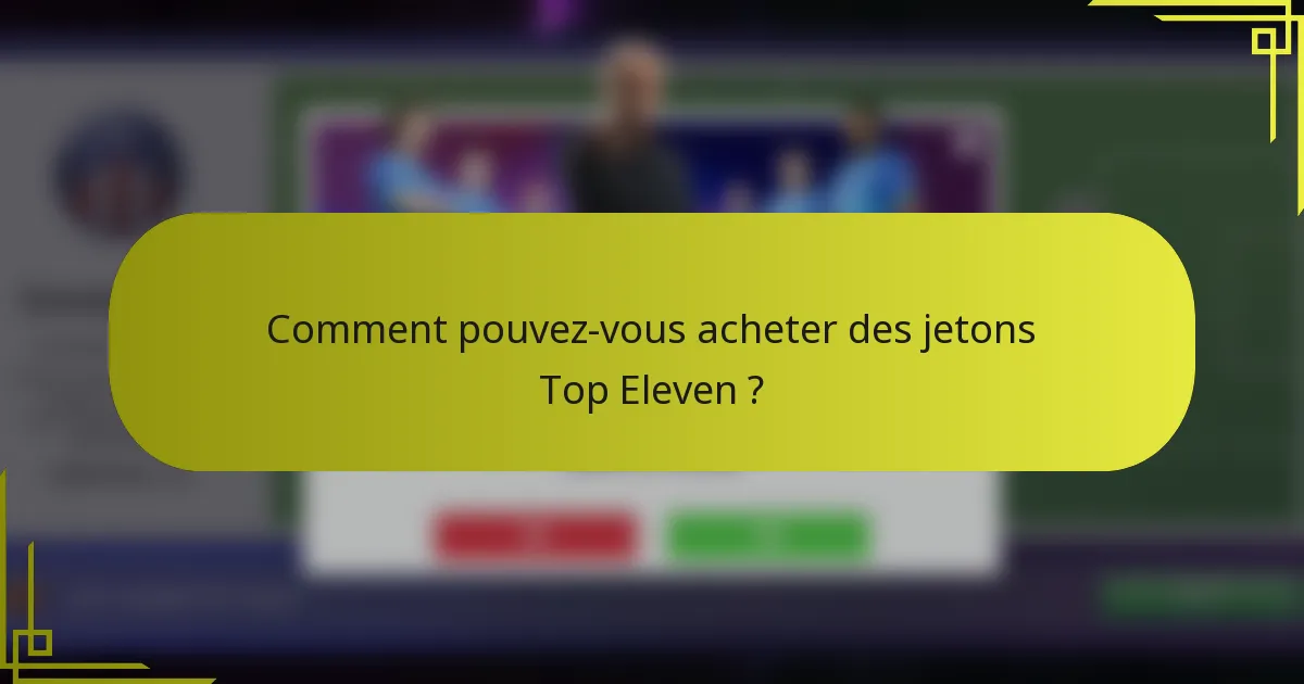 Comment pouvez-vous acheter des jetons Top Eleven ?