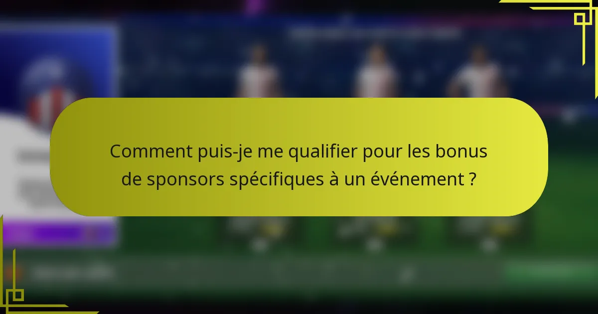 Comment puis-je me qualifier pour les bonus de sponsors spécifiques à un événement ?