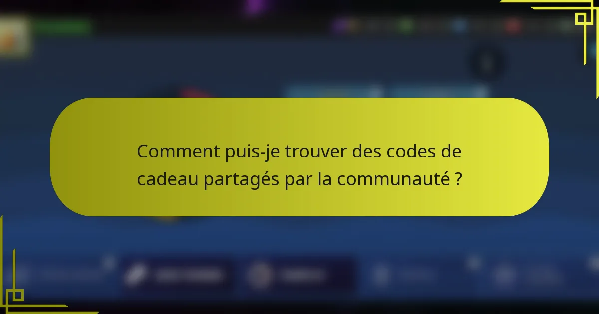 Comment puis-je trouver des codes de cadeau partagés par la communauté ?
