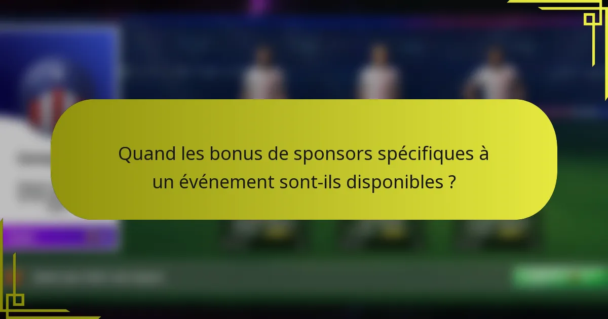 Quand les bonus de sponsors spécifiques à un événement sont-ils disponibles ?