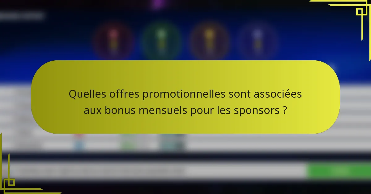 Quelles offres promotionnelles sont associées aux bonus mensuels pour les sponsors ?