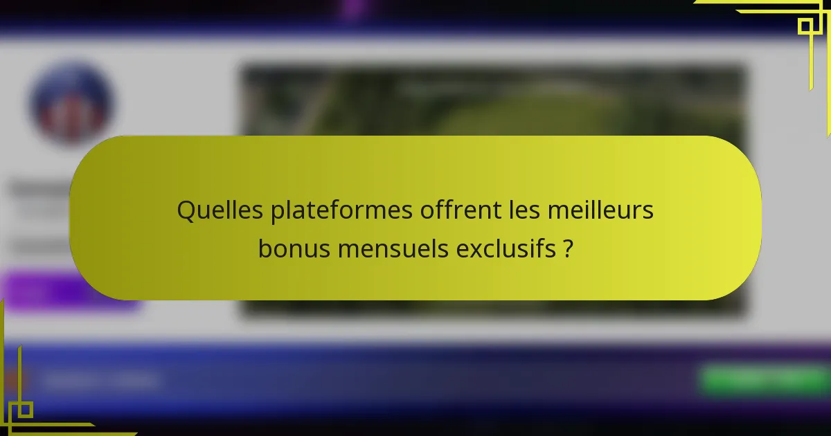 Quelles plateformes offrent les meilleurs bonus mensuels exclusifs ?