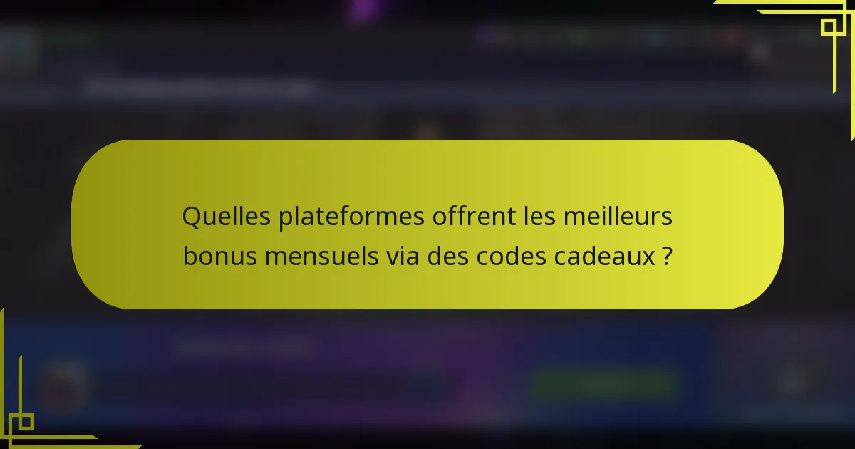 Quelles plateformes offrent les meilleurs bonus mensuels via des codes cadeaux ?
