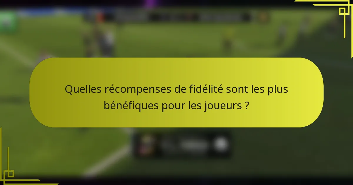Quelles récompenses de fidélité sont les plus bénéfiques pour les joueurs ?