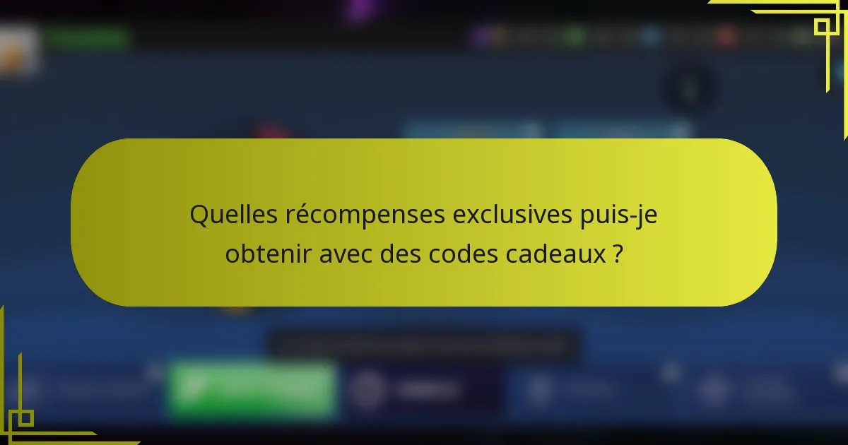Quelles récompenses exclusives puis-je obtenir avec des codes cadeaux ?