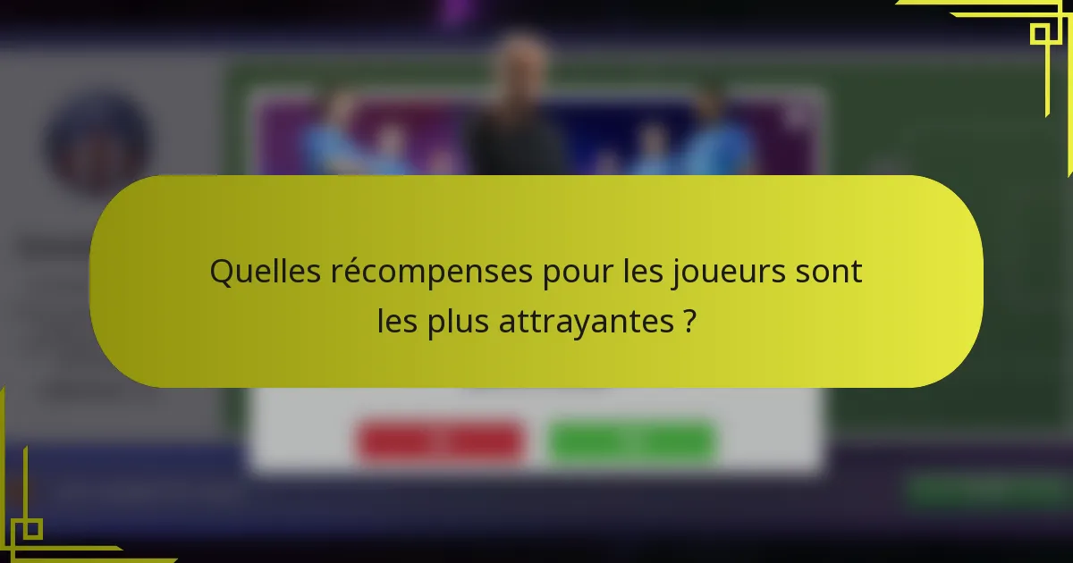 Quelles récompenses pour les joueurs sont les plus attrayantes ?