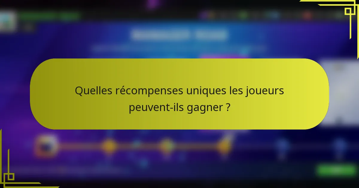 Quelles récompenses uniques les joueurs peuvent-ils gagner ?