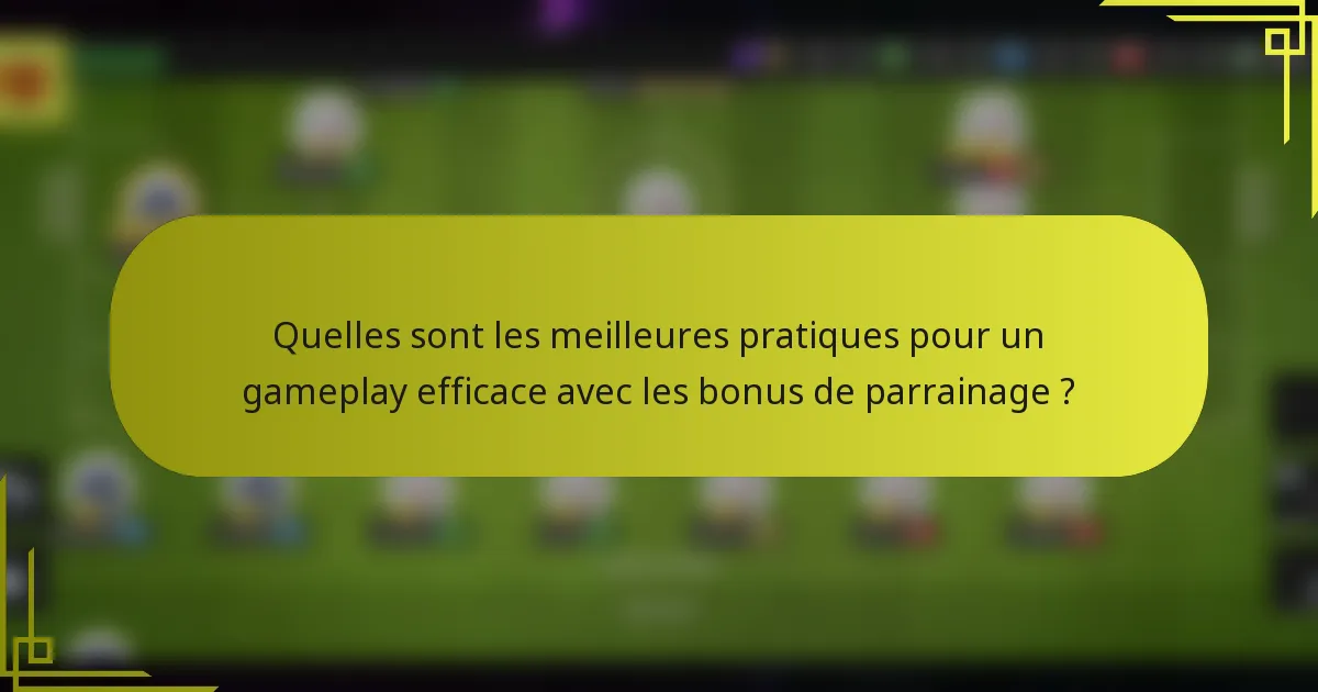 Quelles sont les meilleures pratiques pour un gameplay efficace avec les bonus de parrainage ?
