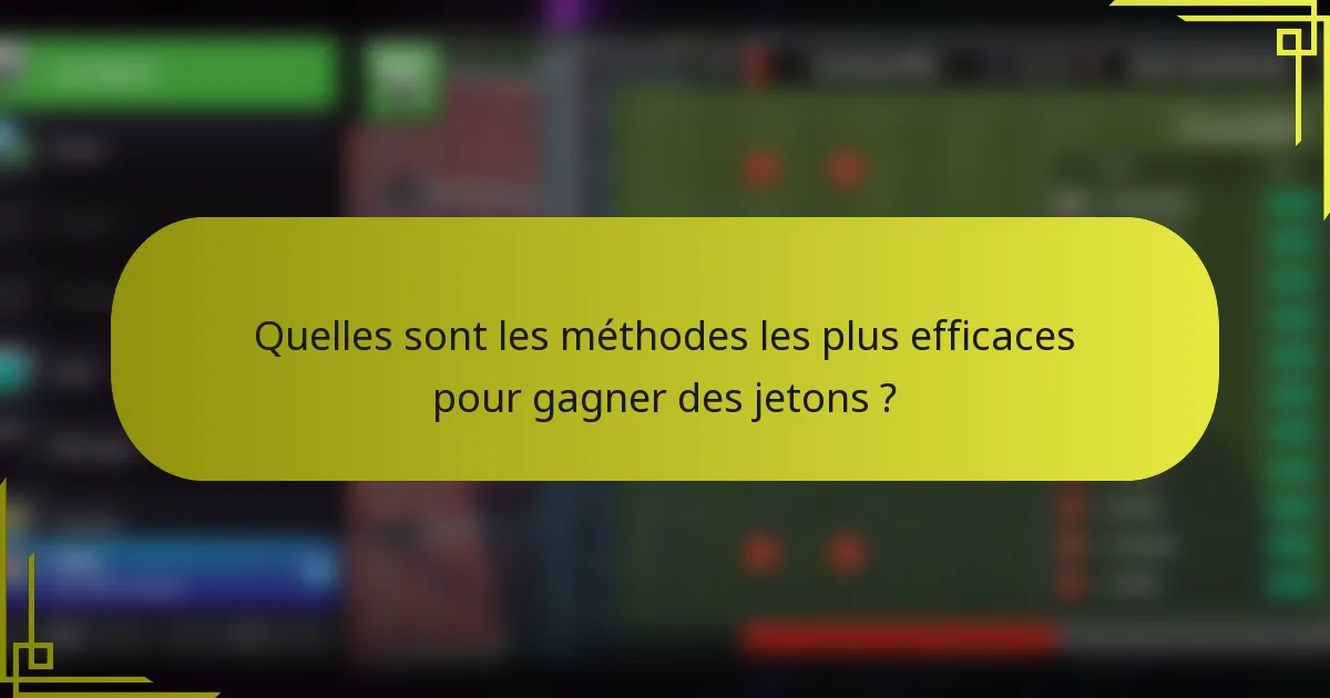 Quelles sont les méthodes les plus efficaces pour gagner des jetons ?