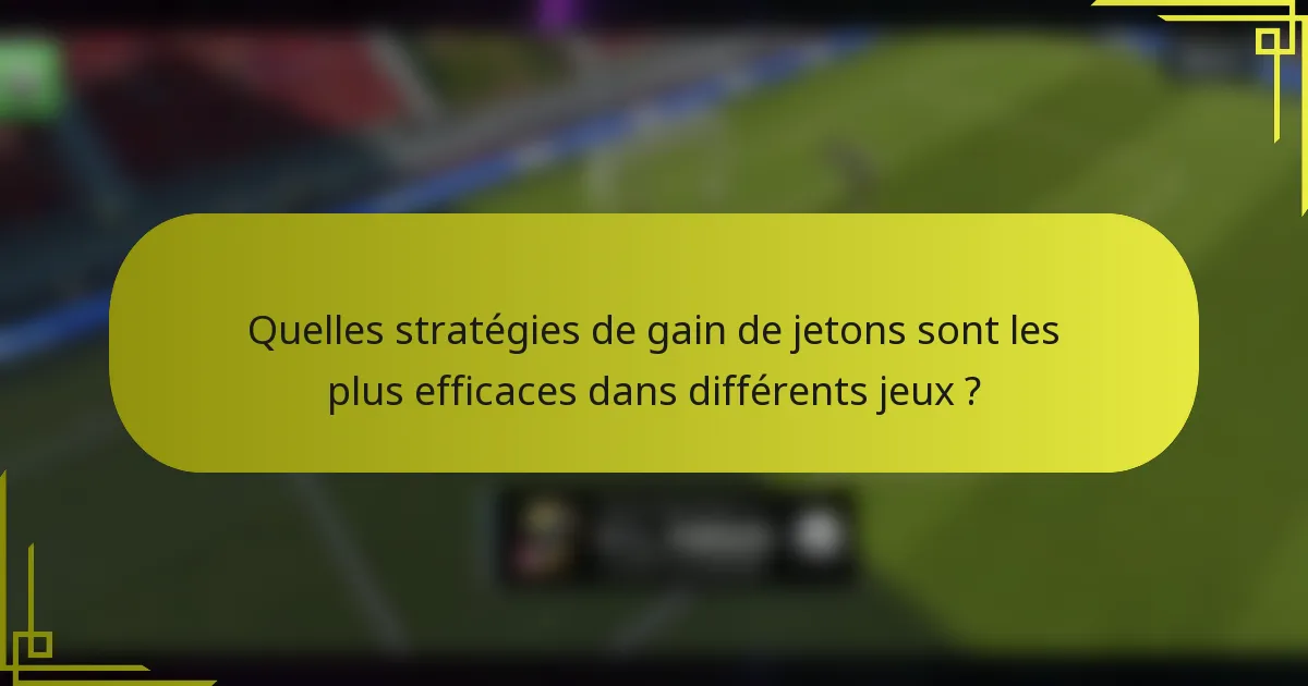 Quelles stratégies de gain de jetons sont les plus efficaces dans différents jeux ?