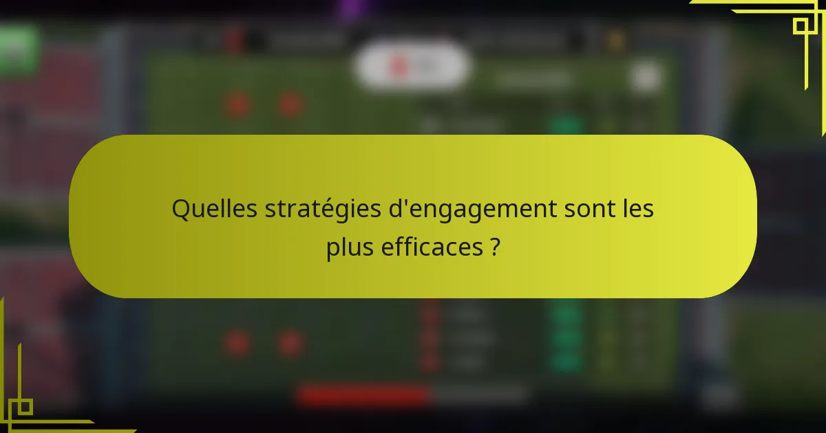 Quelles stratégies d'engagement sont les plus efficaces ?