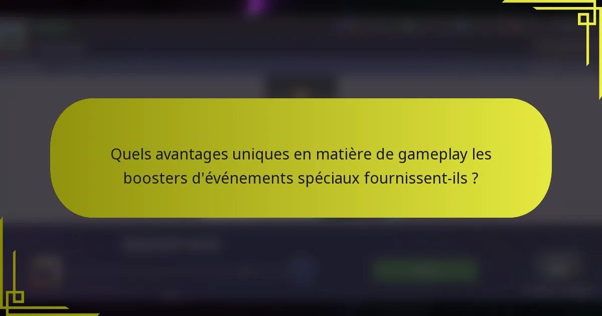 Quels avantages uniques en matière de gameplay les boosters d'événements spéciaux fournissent-ils ?