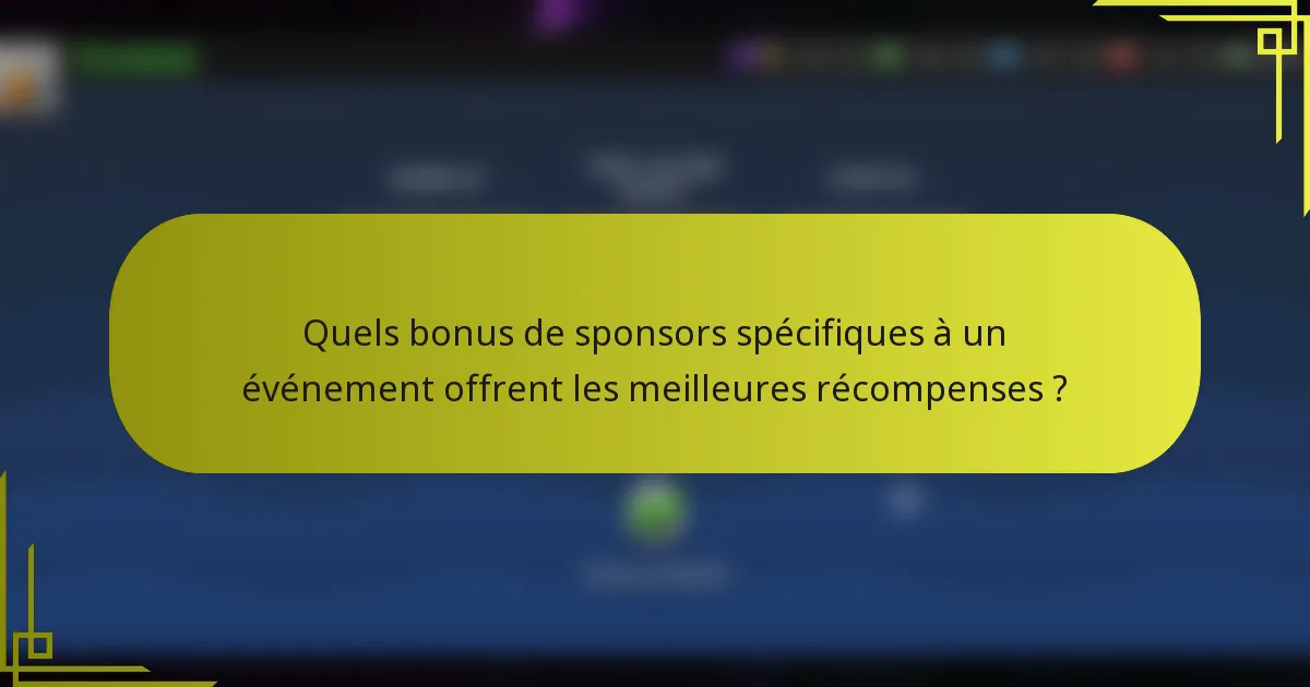 Quels bonus de sponsors spécifiques à un événement offrent les meilleures récompenses ?