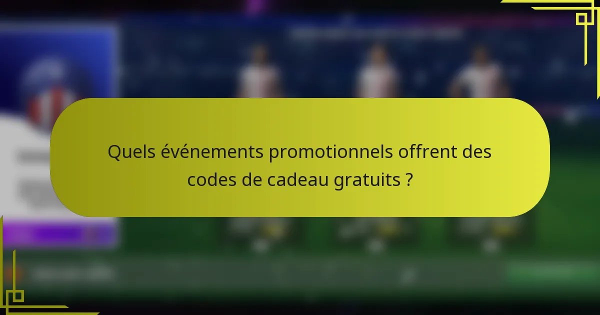 Quels événements promotionnels offrent des codes de cadeau gratuits ?