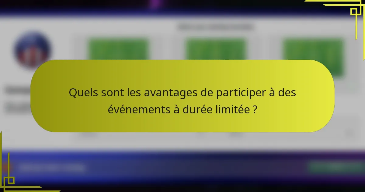 Quels sont les avantages de participer à des événements à durée limitée ?