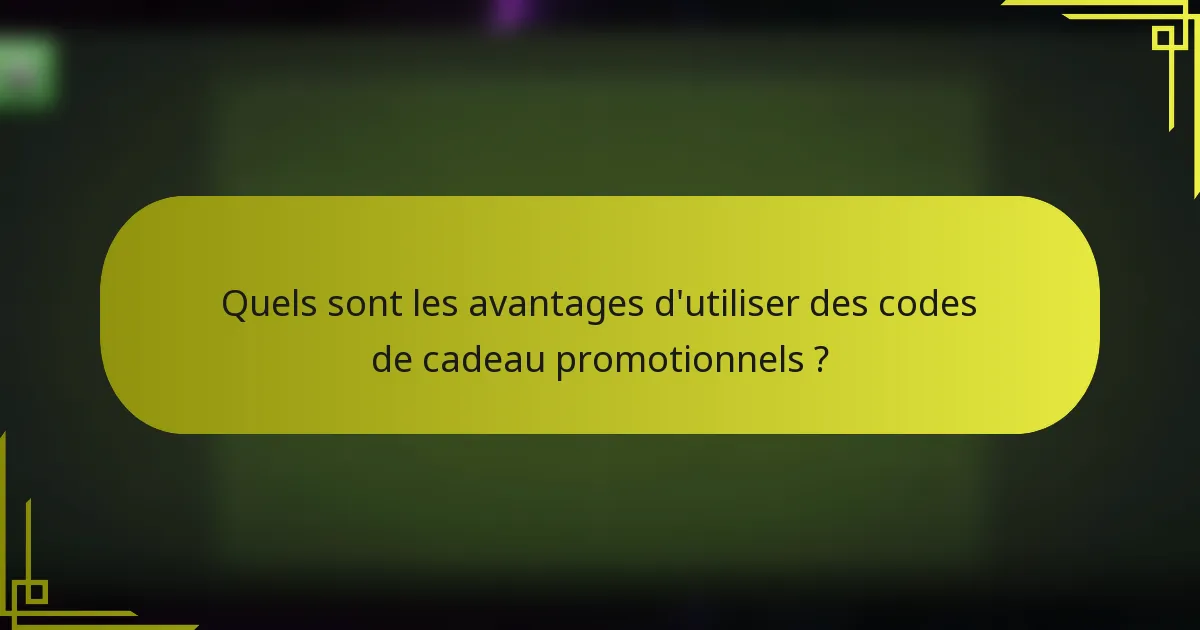 Quels sont les avantages d'utiliser des codes de cadeau promotionnels ?