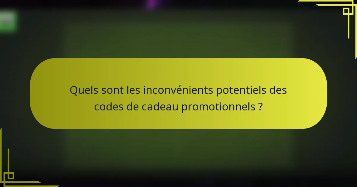 Quels sont les inconvénients potentiels des codes de cadeau promotionnels ?