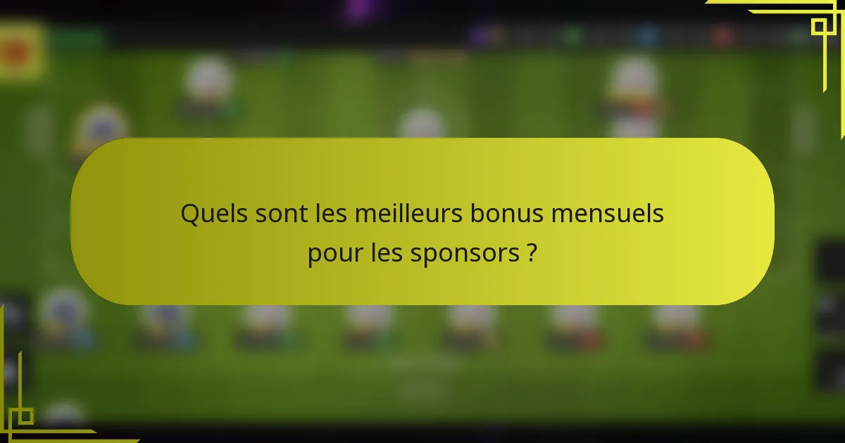 Quels sont les meilleurs bonus mensuels pour les sponsors ?
