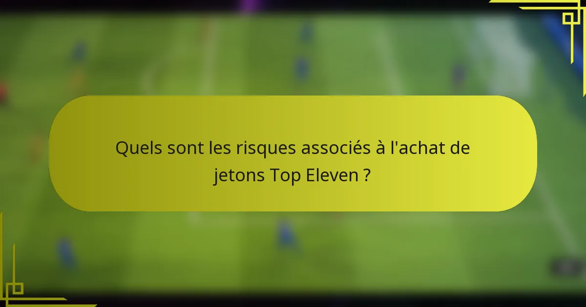 Quels sont les risques associés à l'achat de jetons Top Eleven ?