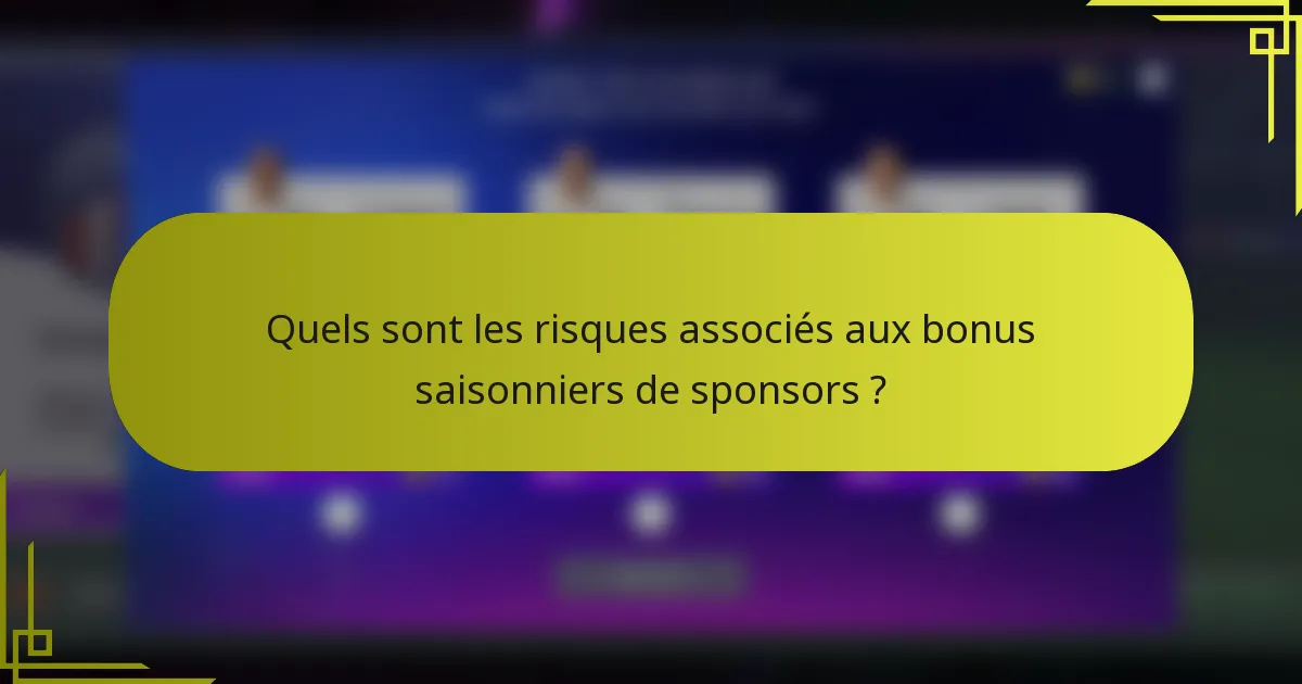 Quels sont les risques associés aux bonus saisonniers de sponsors ?