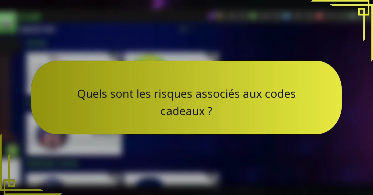 Quels sont les risques associés aux codes cadeaux ?