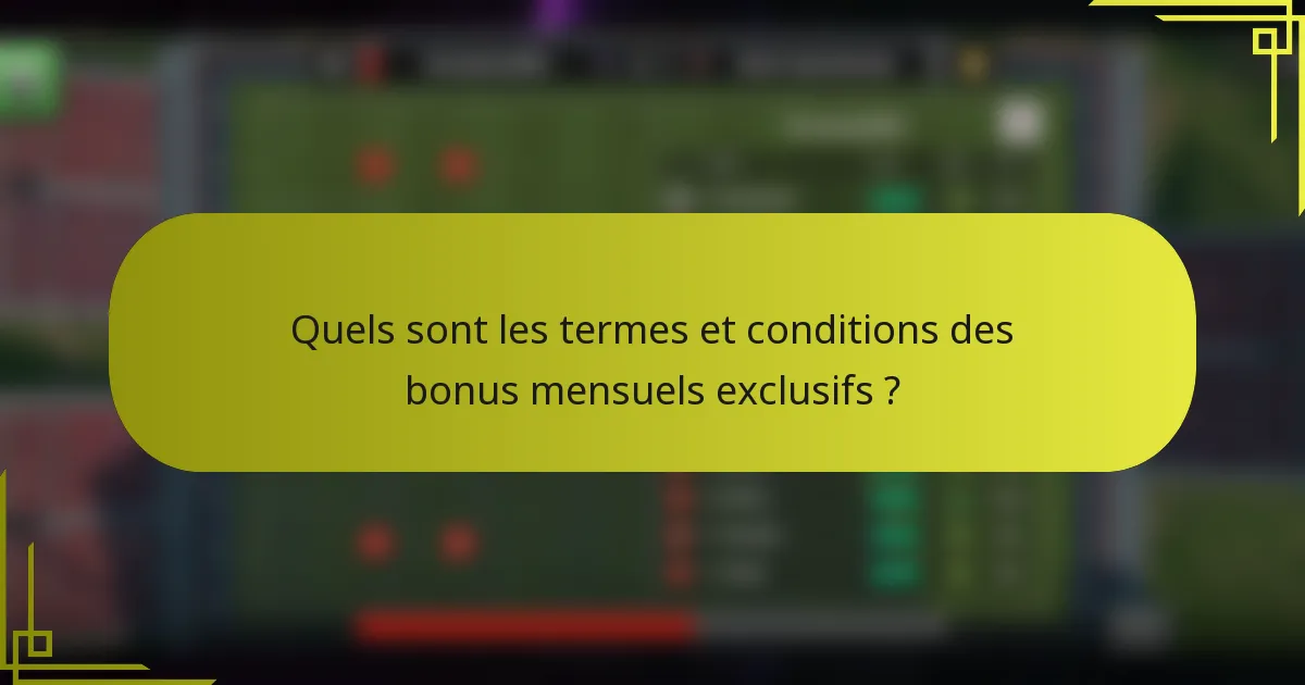 Quels sont les termes et conditions des bonus mensuels exclusifs ?