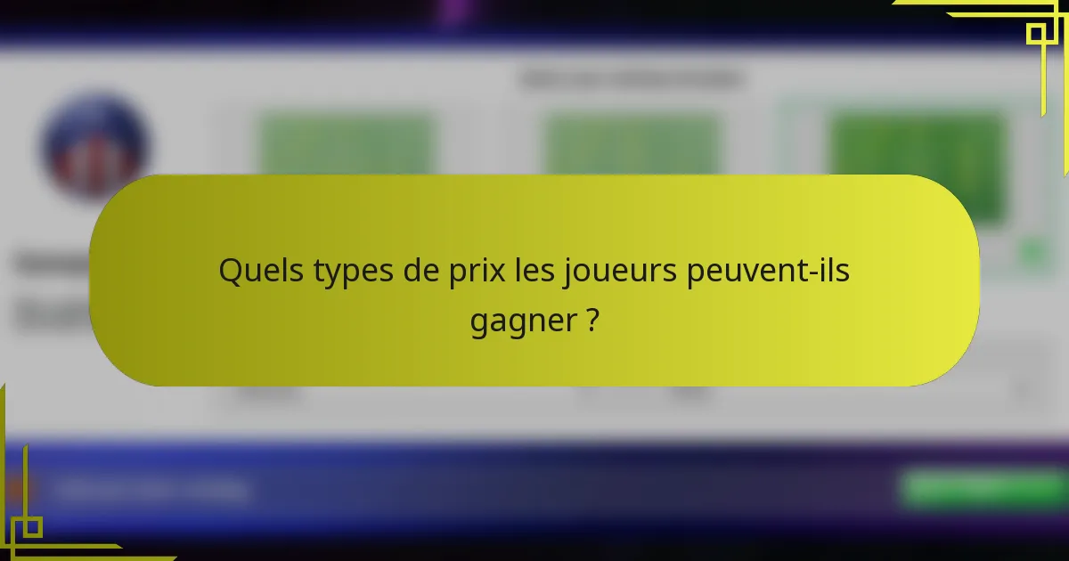 Quels types de prix les joueurs peuvent-ils gagner ?