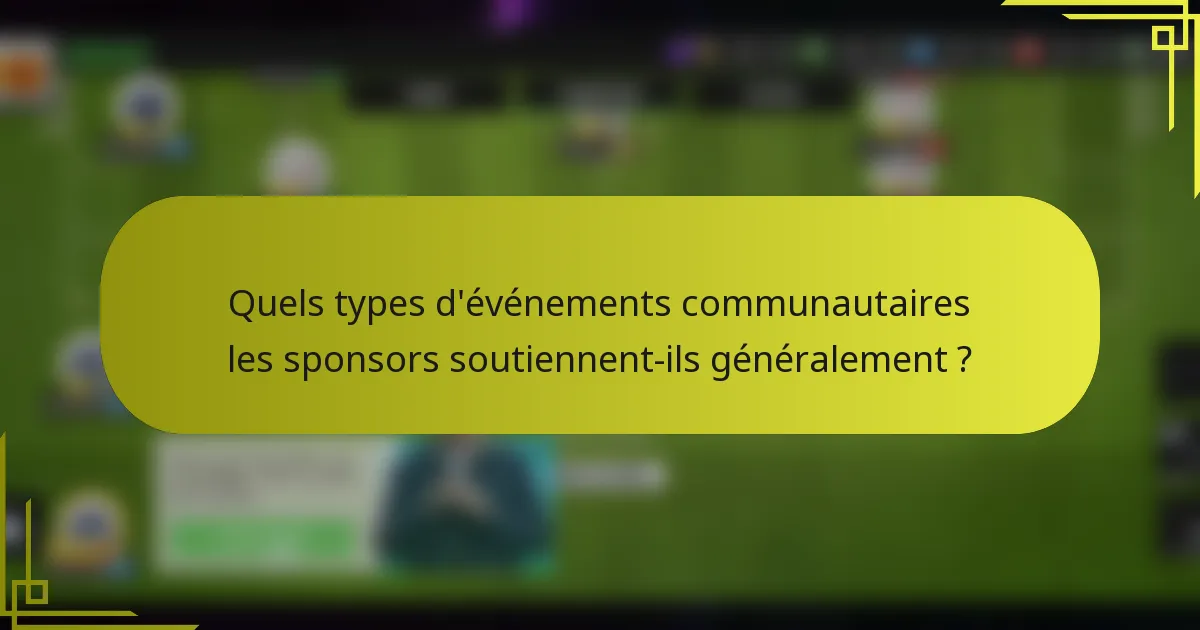 Quels types d'événements communautaires les sponsors soutiennent-ils généralement ?